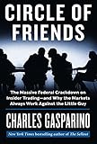 Image de Circle of Friends: The Massive Federal Crackdown on Insider Trading--And Why the Markets Always Work Against the Little Guy