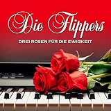 Drei Rosen F�r die Ewigkeit - die Flippers