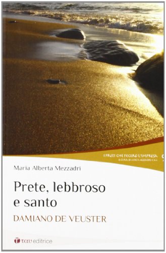 Prete, lebbroso e santo. Damiano de Veuster