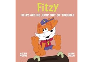 Fitzy Helps Archie Jump Out of Trouble: 4 (Childrens Book, Fitzy Helps Children to be Active, Healthy and Happy, Childrens Activities, Childrens Sports, Childrens Health)
