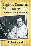 Image de Lights, Camera, Madison Avenue: The Golden Age of Advertising