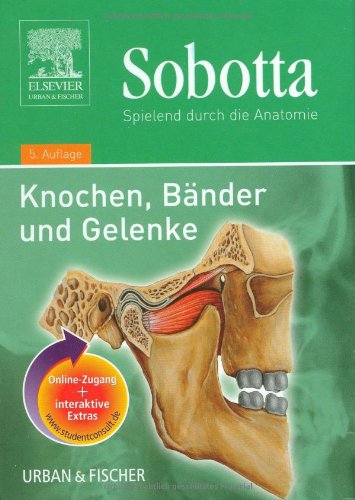 Download Sobotta, Spielend durch die Anatomie mit StudentConsult-Zugang: Knochen, Bänder, Gelenke Download Sobotta, Spielend durch die Anatomie mit StudentConsult-Zugang: Knochen, Bänder, Gelenke