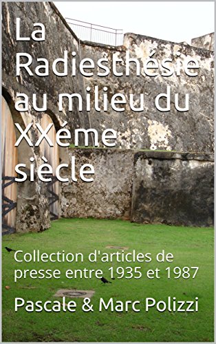 Download La Radiesthésie au milieu du XXéme siècle: Collection d'articles de presse entre 1935 et 1987 Download La Radiesthésie au milieu du XXéme siècle: Collection d'articles de presse entre 1935 et 1987