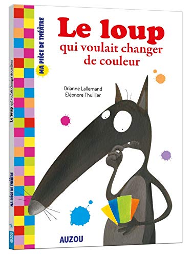 La pièce de theatre du loup qui voulait changer de couleur (Ma pièce de théâtre)