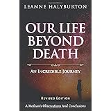 Our Life Beyond Death - An Incredible Journey: A Medium's Observations And Conclusions