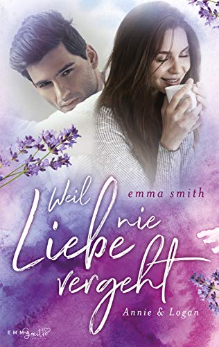 Weil Liebe nie vergeht: Annie & Logan von [Smith, Emma]