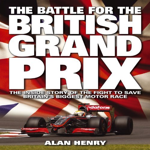 Battle for the British Grand Prix: The Inside Story of the Fight to Save Britain's Biggest Motor Race by Alan Henry (2011-01-01) francais Battle for the British Grand Prix: The Inside Story of the Fight to Save Britain's Biggest Motor Race by Alan Henry (2011-01-01) francais