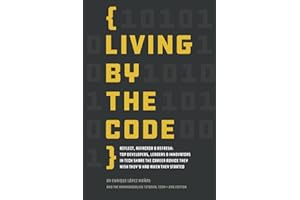 Living by the Code (Second Edition): Reflect, Refactor & Refresh: Top Developers, Leaders & Innovators in Tech Share the Career Advice They Wish They'd Had When They Started