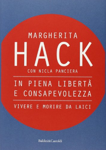 In piena libertà e consapevolezza. Vivere e morire da laici In piena libertà e consapevolezza. Vivere e morire da laici