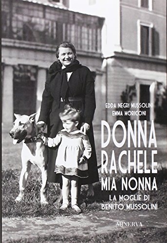 Donna Rachele mia nonna. La moglie di Benito Mussolini