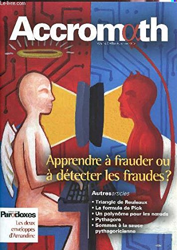 ACCROMATH - VOLUME 5 - ETE-AUTOMNE 2010 / APPRENDRE A FRAUDER OU A DETECTER LES FRAUDES? / TRIAGLE DE REULEAUX - LA FORMULE DE PICK - UN POLYNOME POUR LES NOEUDS - PYTHAGORE - SOMMES A LA SAUCE PYTHAGORIENNE... ACCROMATH - VOLUME 5 - ETE-AUTOMNE 2010 / APPRENDRE A FRAUDER OU A DETECTER LES FRAUDES? / TRIAGLE DE REULEAUX - LA FORMULE DE PICK - UN POLYNOME POUR LES NOEUDS - PYTHAGORE - SOMMES A LA SAUCE PYTHAGORIENNE...