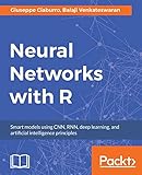 Neural Networks with R: Smart models using CNN, RNN, deep learning, and artificial intelligence principles (English Edition) by 