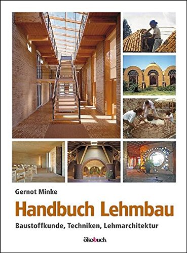 Handbuch Lehmbau: Baustoffkunde, Techniken, Lehmarchitektur