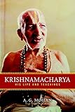 Krishnamacharya: His Life and Teachings by A.G. Mohan