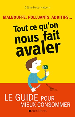 Malbouffe, polluants, additifs... Tout ce que l'on nous fait avaler : Le guide pour mieux consommer