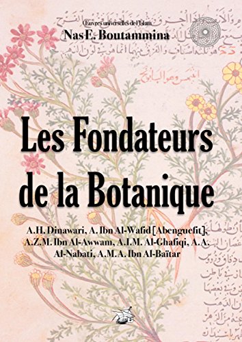 Les Fondateurs de la Botanique (Oeuvres Universelles de l'Islam t. 2) gratuit