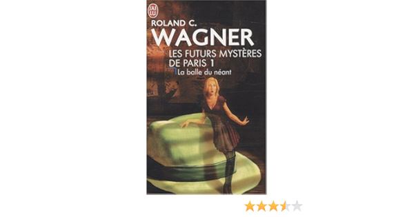 Amazon Fr Les Futurs Mysteres De Paris Tome 1 La Balle Du Neant Wagner Roland C Livres