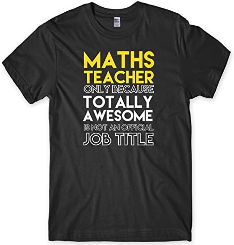 Maths Teacher Only Because Totally Awesome Is Not An Official Job Title Mens Unisex T-Shirt-Large-Black Funny Rude Slogan Present Gift Cool