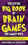  The Little Big Book of Brain Games for Smart Kids: Creative Mind Games, Riddles, Jokes, and Brain Teasers for Kids Aged 5 to 15 (And the family too!)