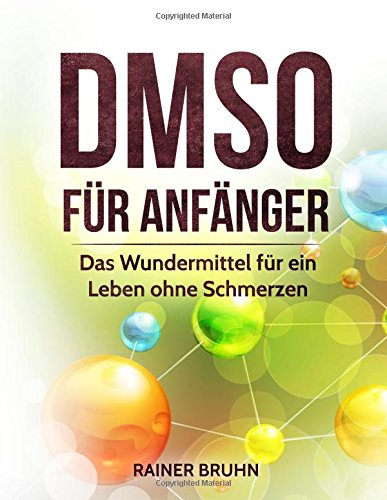 Preisvergleich Produktbild DMSO für Anfänger: Das Wundermittel für ein Leben ohne Schmerzen