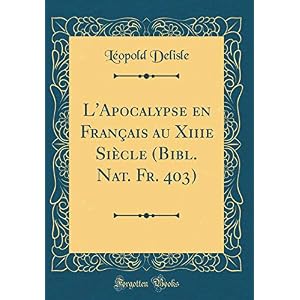 L'Apocalypse En Français Au Xiiie Siècle (Bibl. Nat. Fr. 403) (Classic Reprint)