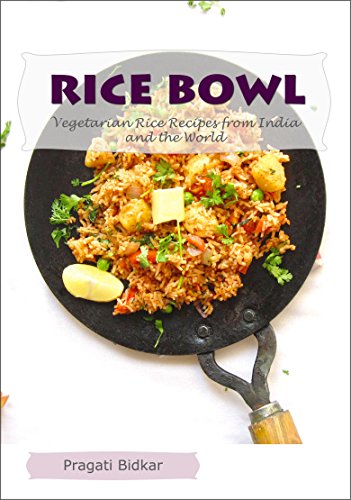 Download Rice Bowl - Vegetarian Rice Recipes from India and the World (Curry Dinner Recipes Book 2) Download Rice Bowl - Vegetarian Rice Recipes from India and the World (Curry Dinner Recipes Book 2)