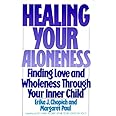Healing Your Aloneness: Finding Love and Wholeness Through Your Inner Child