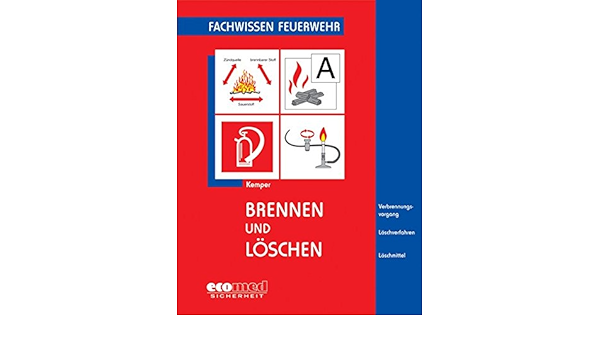 Brennen Und Loschen Verbrennungsvorgang Loschverfahren Loschmittel Fachwissen Feuerwehr Amazon De Kemper Hans Bucher