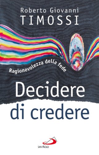 Decidere di credere. Ragionevolezza della fede Decidere di credere. Ragionevolezza della fede