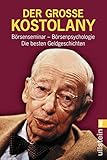 Der grosse Kostolany: Börsenseminar - Börsenpsychologie - Die besten Geldgeschichten (0) by