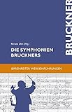 Die Symphonien Bruckners. Entstehung, Deutung, Wirkung (Bärenreiter-Werkeinführungen) by 