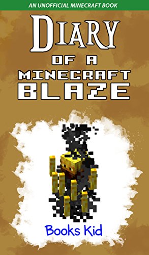 Download Diary of a Minecraft Blaze: An Unofficial Minecraft Book (Minecraft Diary Books and Wimpy Zombie Tales For Kids 12) Download Diary of a Minecraft Blaze: An Unofficial Minecraft Book (Minecraft Diary Books and Wimpy Zombie Tales For Kids 12)