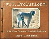 Image de WTF, Evolution?!: A Theory of Unintelligible Design (English Edition)