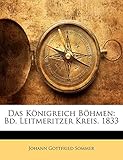 Das Königreich Böhmen: Bd. Leitmeritzer Kreis. 1833, Erster Band by 
