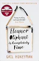 Eleanor Oliphant is Completely Fine: Debut Sunday Times Bestseller and Costa First Novel Book Award winner 2017