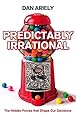 Predictably Irrational: The Hidden Forces That Shape Our Decisions