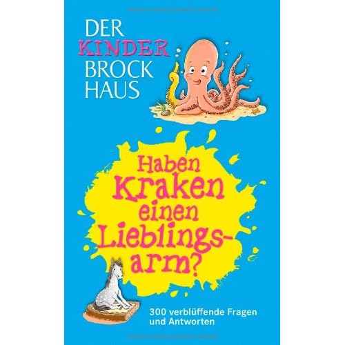 Der Kinder Brockhaus Haben Kraken einen Lieblingsarm?: 300 verblüffende Fragen und Antworten Der Kinder Brockhaus Haben Kraken einen Lieblingsarm?: 300 verblüffende Fragen und Antworten