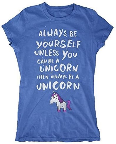 Always Be Yourself Unless You Can Be A Unicorn, Then Always Be A Unicorn Women's T-Shirt (X-Large, Blue)