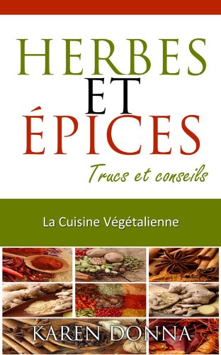 Download Herbes et épices. (La Cuisine Végétalienne t. 7) Download Herbes et épices. (La Cuisine Végétalienne t. 7)