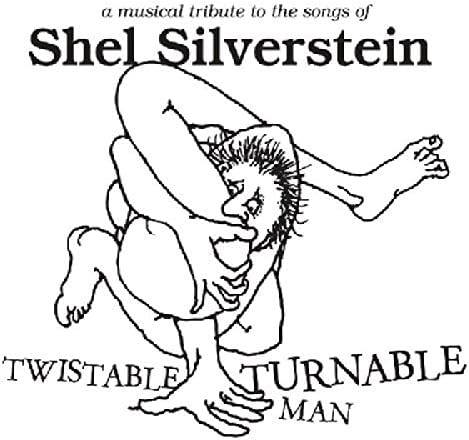 Twistable Turnable Man: A Musical Tribute To The Songs Of Shel Silverstein