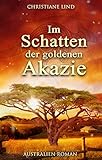 Im Schatten der goldenen Akazie: Australien-Roman von Christiane Lind