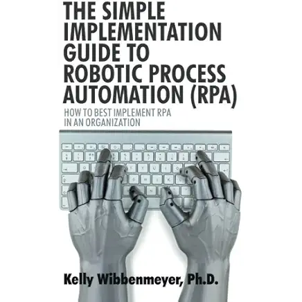 Robotic Process Automation - The Ultimate RPA Guide