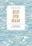 Jetzt erst recht: Ermutigung in stürmischen Zeiten by Katja Bernhardt