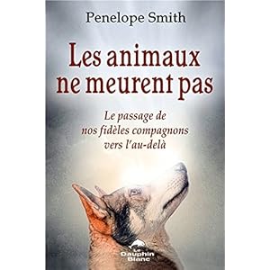 Les animaux ne meurent pas - Le passage de nos fidèles compagnons vers l'au-delà Livre en Ligne - Telecharger Ebook