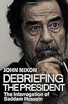 Debriefing the President: The Interrogation of Saddam Hussein