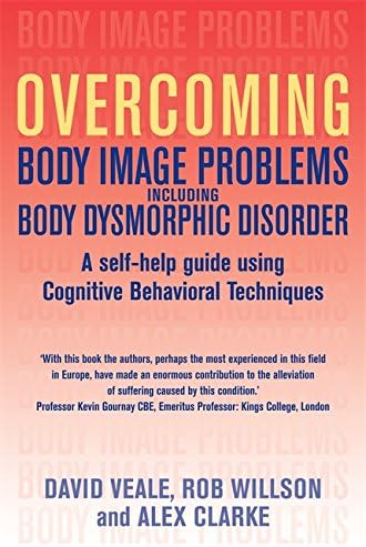 Overcoming Body Image Problems including Body Dysmorphic Disorder (Overcoming Books)