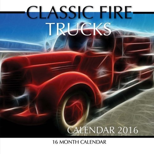 Classic Fire Trucks Calendar 2016: 16 Month Calendar by Jack Smith (2015-10-29)