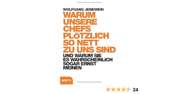 Warum Unsere Chefs Plotzlich So Nett Zu Uns Sind Und Warum Sie Es Jenewein Wolfgang Amazon De Bucher