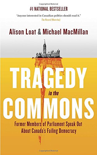 Tragedy in the Commons: Former Members of Parliament Speak Out About Canada's Failing Democracy