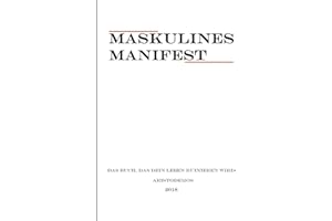 Maskulines Manifest: Das Buch, das dein Leben ruinieren wird